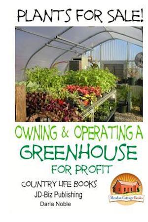 Plants for Sale! - Owning & Operating a Greenhouse for Profit