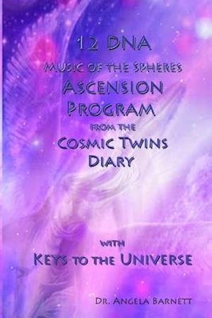 12 DNA Music of the Spheres Ascension Program from the Cosmic Twins Diary with Keys to the Universe