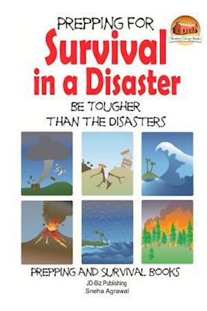 Prepping for Survival in a Disaster - Be Tougher than the Disasters