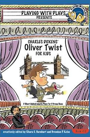 Charles Dickens' Oliver Twist for Kids: 3 Short Melodramatic Plays for 3 Group Sizes