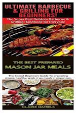 Ultimate Barbecue and Grilling for Beginners & the Best Prepared Mason Jar Meals