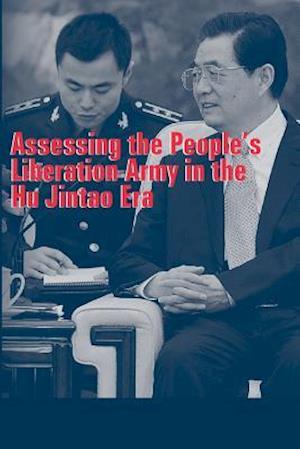 Assessing the People's Liberation Army in the Hu Jintao Era