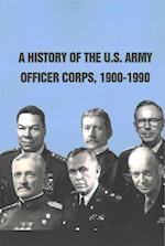 A History of the U.S. Army Officer Corps, 1900-1990