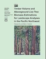 Timber Volume and Aboveground Live Tree Biomass Estimations for Landscapes Analyses for the Pacific Northwest