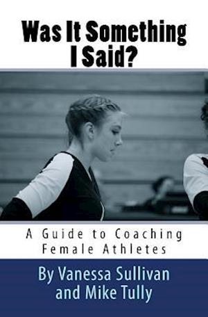 Was It Something I Said? a Guide to Coaching Female Athletes