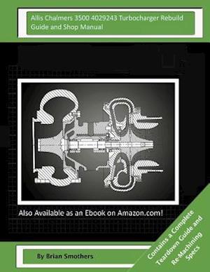 Allis Chalmers 3500 4029243 Turbocharger Rebuild Guide and Shop Manual