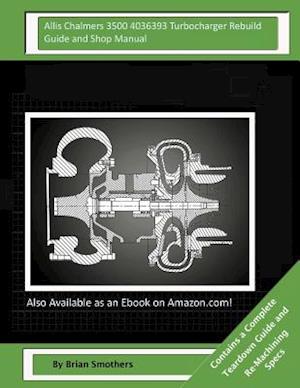 Allis Chalmers 3500 4036393 Turbocharger Rebuild Guide and Shop Manual