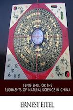 Feng Shui, or the Rudiments of Natural Science in China