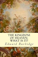The Kingdom of Heaven; What Is It?