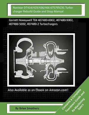 Navistar Dt414/429/436/466 675795c91 Turbocharger Rebuild Guide and Shop Manual