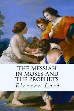 The Messiah in Moses and the Prophets