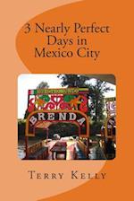 3 Nearly Perfect Days in Mexico City