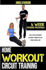 Home workout circuit training: 6 week exercise band workout & bodyweight training for fat loss, strength and muscle tone 