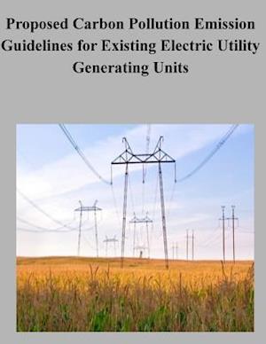 Proposed Carbon Pollution Emission Guidelines for Existing Electric Utility Generating Units