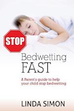 Stop Bedwetting Fast: A Parent's guide to help your child stop bedwetting 