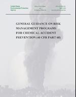 General Guidance on Risk Management Programs for Chemical Accident Prevention (40 Cfr Part 68)