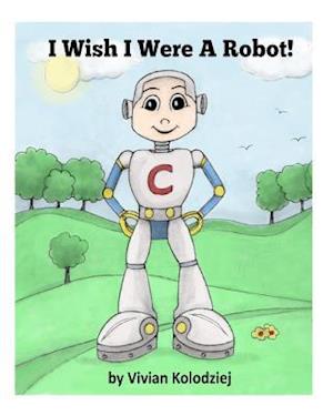 I Wish I Were a Robot!