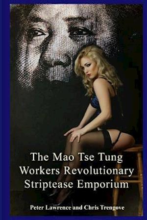 The Mao Tse Tung Workers Revolutionary Striptease Emporium