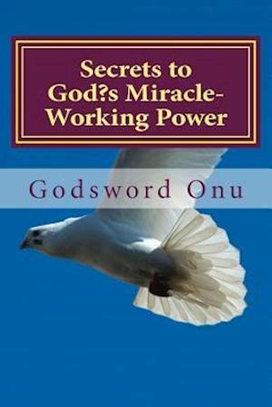 Secrets to God's Miracle-Working Power