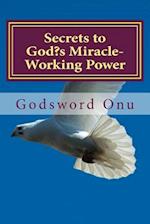 Secrets to God's Miracle-Working Power