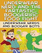 Underwear Nerd and the Fartastic, Boogerific Food Fight