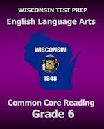 Wisconsin Test Prep English Language Arts Common Core Reading Grade 6