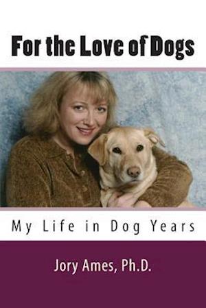 For the Love of Dogs: My Life in Dog Years