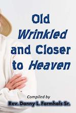 Old, Wrinkled, and Closer to Heaven