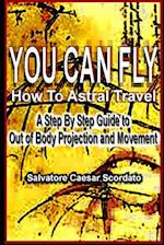 You Can Fly - How to Astral Travel