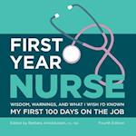 First Year Nurse: Wisdom, Warnings, and What I Wish I'd Known My First 100 Days on the Job 