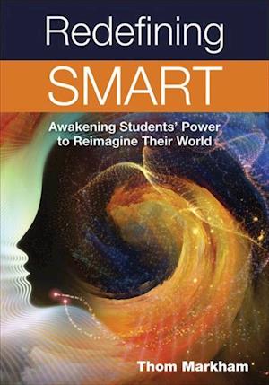 Redefining Smart : Awakening Students’ Power to Reimagine Their World