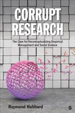 Corrupt Research : The Case for Reconceptualizing Empirical Management and Social Science