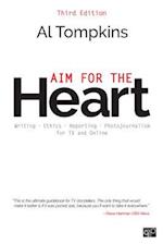 Aim for the Heart : Write, Shoot, Report and Produce for TV and Multimedia