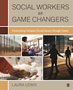 Social Workers as Game Changers : Confronting Complex Social Issues Through Cases