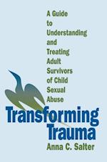 Transforming Trauma : A Guide to Understanding and Treating Adult Survivors of Child Sexual Abuse