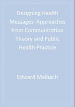 Designing Health Messages : Approaches from Communication Theory and Public Health Practice