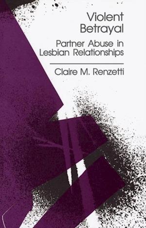 Violent Betrayal : Partner Abuse in Lesbian Relationships