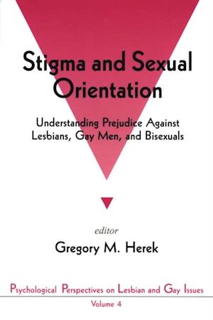 Stigma and Sexual Orientation : Understanding Prejudice against Lesbians, Gay Men and Bisexuals