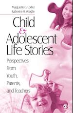 Child and Adolescent Life Stories : Perspectives from Youth, Parents, and Teachers