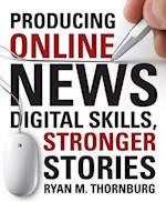 Producing Online News : Digital Skills, Stronger Stories