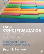 Case Conceptualization and Treatment Planning : Integrating Theory With Clinical Practice