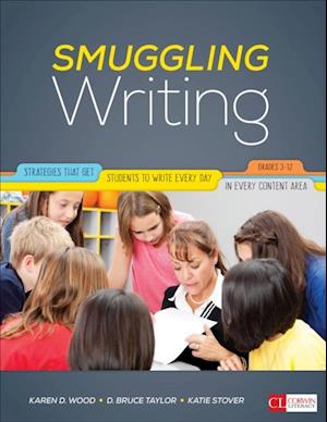 Smuggling Writing : Strategies That Get Students to Write Every Day, in Every Content Area, Grades 3-12