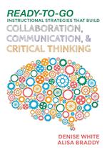 Ready-to-Go Instructional Strategies That Build Collaboration, Communication, and Critical Thinking
