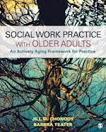 Social Work Practice With Older Adults : An Actively Aging Framework for Practice