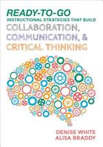 Ready-to-Go Instructional Strategies That Build Collaboration, Communication, and Critical Thinking