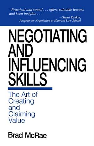 Negotiating and Influencing Skills : The Art of Creating and Claiming Value