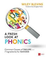 A Fresh Look at Phonics, Grades K-2 : Common Causes of Failure and 7 Ingredients for Success