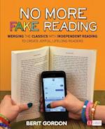 No More Fake Reading : Merging the Classics With Independent Reading to Create Joyful, Lifelong Readers