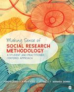 Making Sense of Social Research Methodology : A Student and Practitioner Centered Approach