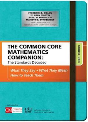 The Common Core Mathematics Companion: The Standards Decoded, High School : What They Say, What They Mean, How to Teach Them